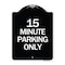 Signmission 15 Minute Parking Only Heavy-Gauge Aluminum Architectural Sign, 24" x 18", BW-1824-24419 A-DES-BW-1824-24419 - alternate 1